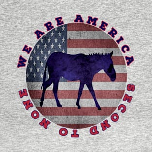 We Are America Second To None T-Shirt